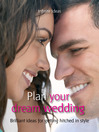 Plan Your Dream Wedding (eBook): Brilliant Ideas for Getting Hitched in Style
